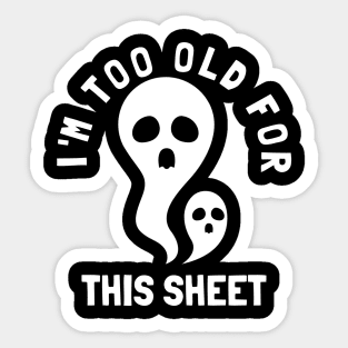 I'm Too Old For This Sheet Funny Halloween Ghost Sticker